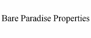 BARE PARADISE PROPERTIES