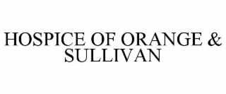 HOSPICE OF ORANGE & SULLIVAN