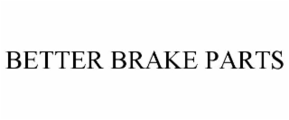 BETTER BRAKE PARTS