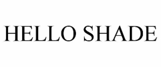 HELLO SHADE