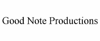 GOOD NOTE PRODUCTIONS