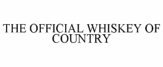 THE OFFICIAL WHISKEY OF COUNTRY