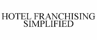 HOTEL FRANCHISING SIMPLIFIED