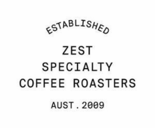 ZEST SPECIALITY COFFEE ROASTERS ESTABLISHED AUST . 2009