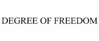 DEGREE OF FREEDOM