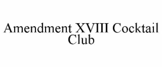 AMENDMENT XVIII COCKTAIL CLUB