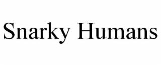 SNARKY HUMANS