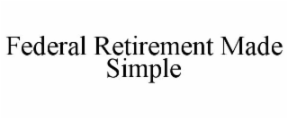 FEDERAL RETIREMENT MADE SIMPLE