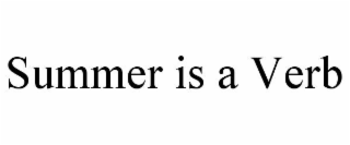 SUMMER IS A VERB