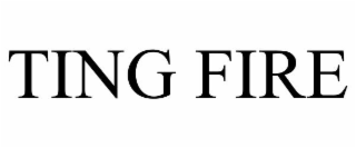 TING FIRE