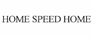 HOME SPEED HOME