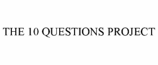THE 10 QUESTIONS PROJECT