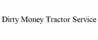 DIRTY MONEY TRACTOR SERVICE