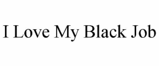 I LOVE MY BLACK JOB