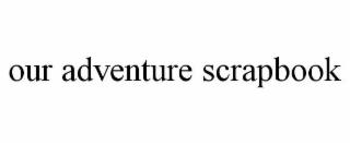 OUR ADVENTURE SCRAPBOOK