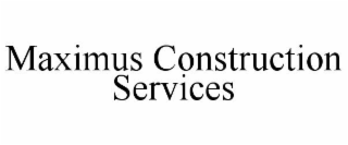 MAXIMUS CONSTRUCTION SERVICES