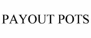 PAYOUT POTS