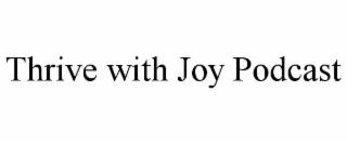 THRIVE WITH JOY PODCAST