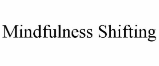 MINDFULNESS SHIFTING