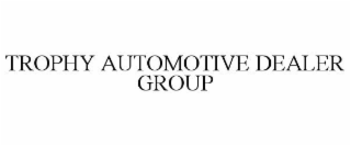 TROPHY AUTOMOTIVE DEALER GROUP