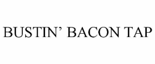 BUSTIN' BACON TAP