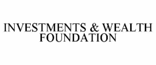 INVESTMENTS & WEALTH FOUNDATION