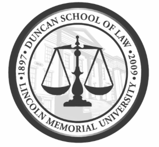 • 1897 • DUNCAN SCHOOL OF LAW • 2009 • LINCOLN MEMORIAL UNIVERSITY