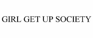 GIRL GET UP SOCIETY