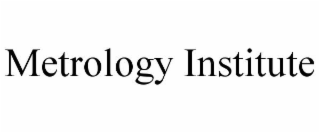 METROLOGY INSTITUTE