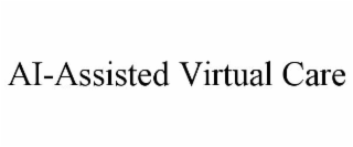 AI-ASSISTED VIRTUAL CARE