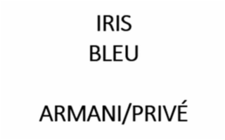 IRIS BLEU ARMANI/PRIVÉ