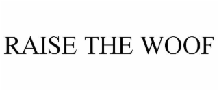 RAISE THE WOOF