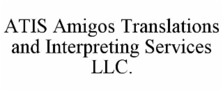 ATIS AMIGOS TRANSLATIONS AND INTERPRETING SERVICES LLC.