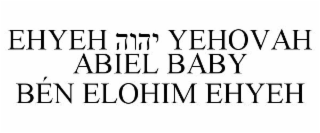 EHYEH YEHOVAH ABIEL BABY BÉN ELOHIM EHYEH, INCLUDING THE HEBREW CHARACTERS THAT TRANSLITERATE TO YHVH AFTER EHYEH AND BEFORE YEHOVAH.