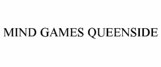 MIND GAMES QUEENSIDE