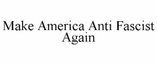MAKE AMERICA ANTI FASCIST AGAIN