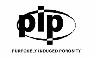 PIP PURPOSELY INDUCED POROSITY