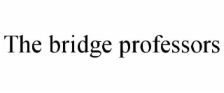 THE BRIDGE PROFESSORS