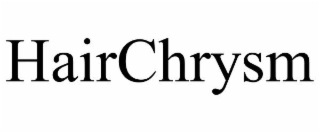 HAIRCHRYSM