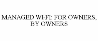 MANAGED WI-FI: FOR OWNERS, BY OWNERS