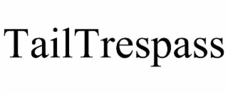 TAILTRESPASS