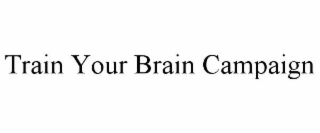 TRAIN YOUR BRAIN CAMPAIGN