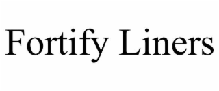 FORTIFY LINERS