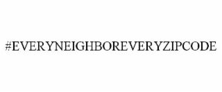 #EVERYNEIGHBOREVERYZIPCODE