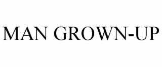 MAN GROWN-UP