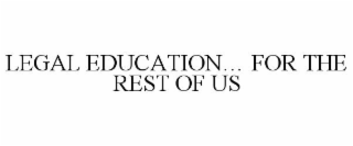 LEGAL EDUCATION... FOR THE REST OF US