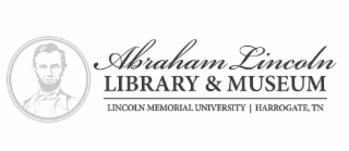 ABRAHAM LINCOLN LIBRARY & MUSEUM LINCOLN MEMORIAL UNIVERSITY HARROGATE, TN