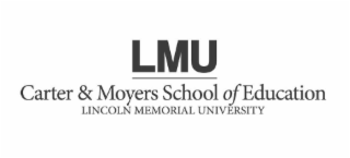 LMU CARTER & MOYERS SCHOOL OF EDUCATION LINCOLN MEMORIAL UNIVERSITY