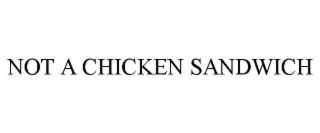 NOT A CHICKEN SANDWICH