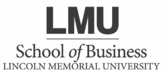 LMU SCHOOL OF BUSINESS LINCOLN MEMORIAL UNIVERSITY